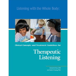 Listening with the Whole Body: Clinical Concepts and Treatment Guidelines for Listening with the Whole Body