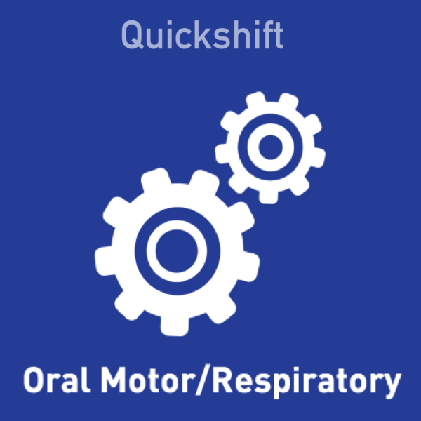 Quickshift - Oral Motor/Respiratory